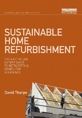 Sustainable Home Refurbishment: The Earthscan Expert Guide to Retrofitting Homes for Efficiency book