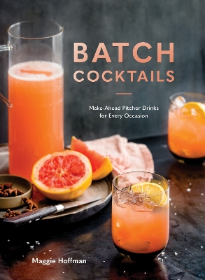 Batch Cocktails: Make-Ahead Pitcher Drinks for Every Occasion book