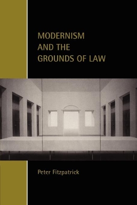 Modernism and the Grounds of Law by Peter Fitzpatrick