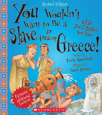 You Wouldn't Want to Be a Slave in Ancient Greece! (Revised Edition) by Fiona MacDonald