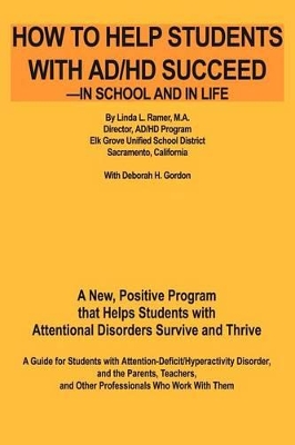 How to Help Students with AD/HD Succeed--In School and in Life: A New, Positive Program That Helps Students with Attentional Disorders Survive and Thrive book