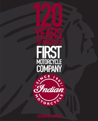 Indian Motorcycle: 120 Years of America’s First Motorcycle Company book