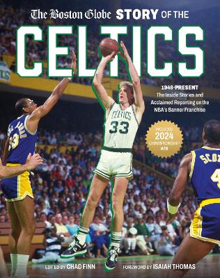 The Boston Globe Story of the Celtics: 1946-Present: The Inside Stories and Acclaimed Reporting on the NBA’s Banner Franchise book