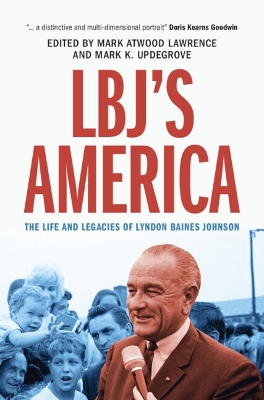 LBJ's America: The Life and Legacies of Lyndon Baines Johnson book