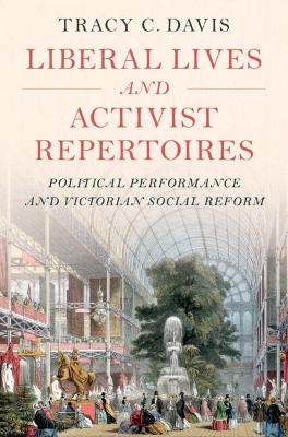 Liberal Lives and Activist Repertoires: Political Performance and Victorian Social Reform book