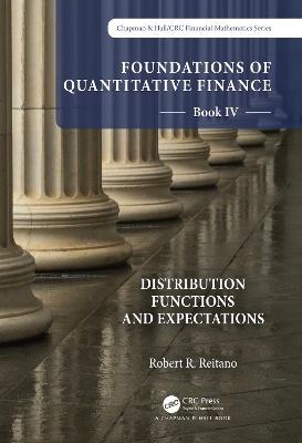 Foundations of Quantitative Finance Book IV: Distribution Functions and Expectations by Robert R. Reitano