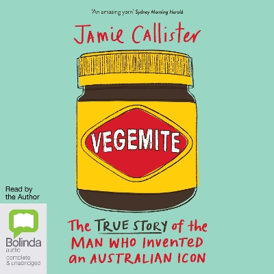 Vegemite: The True Story of the Man Who Invented an Australian Icon by Jamie Callister
