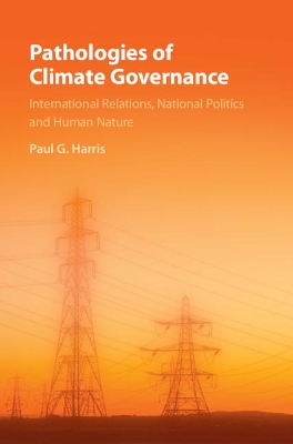 Pathologies of Climate Governance: International Relations, National Politics and Human Nature book