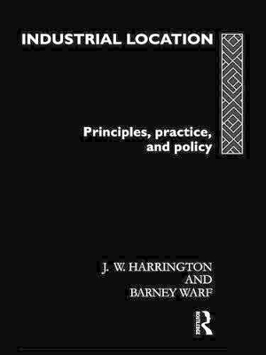 Industrial Location: Principles, Practice and Policy by James W. Harrington