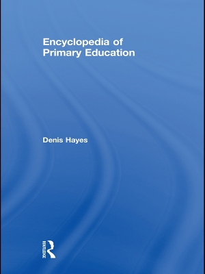 Encyclopedia of Primary Education by Denis Hayes