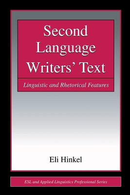 Second Language Writers' Text: Linguistic and Rhetorical Features by Eli Hinkel