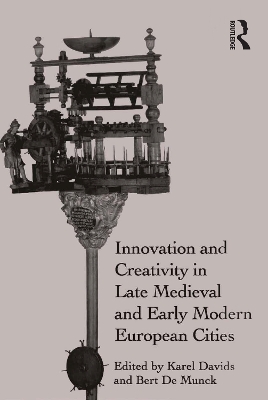 Innovation and Creativity in Late Medieval and Early Modern European Cities by Karel Davids