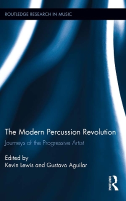 The Modern Percussion Revolution: Journeys of the Progressive Artist by Kevin Lewis