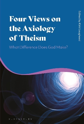 Four Views on the Axiology of Theism: What Difference Does God Make? book