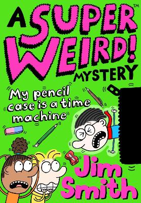 A Super Weird! Mystery: My Pencil Case is a Time Machine (A Super Weird! Mystery) book