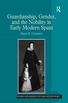 Guardianship, Gender, and the Nobility in Early Modern Spain book