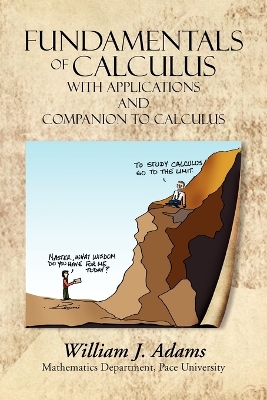 Fundamentals of Calculus with Applications and Companion to Calculus by William J Adams