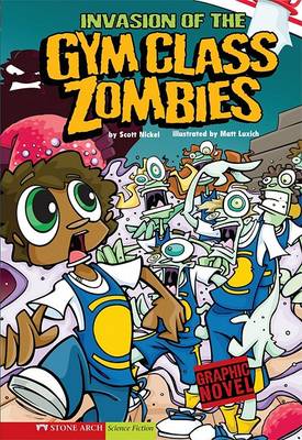 Invasion of the Gym Class Zombies by Scott Nickel