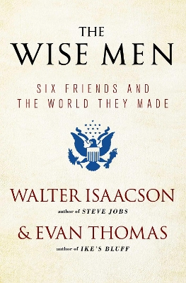 The Wise Men: Six Friends and the World They Made book