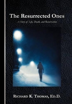 The Resurrected Ones: A Story of Life, Death, and Resurrection book