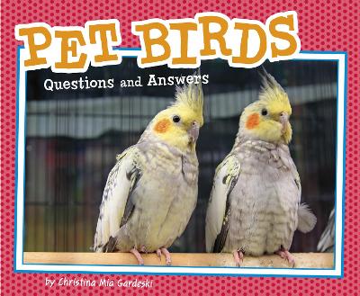 Pet Birds: Questions and Answers by Christina MIA Gardeski