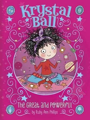 Krystal Ball: Great and Powerful by Ruby Ann Phillips