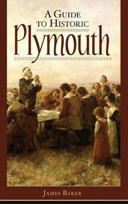 Guide to Historic Plymouth by James W Baker
