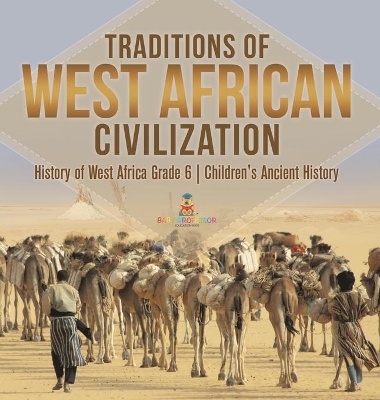 Traditions of West African Civilization History of West Africa Grade 6 Children's Ancient History book