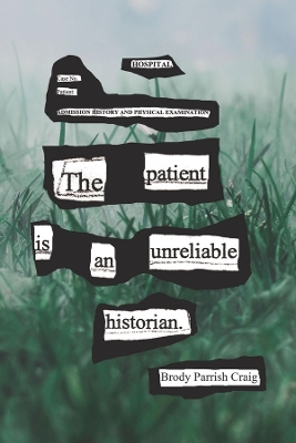 The Patient Is an Unreliable Historian book