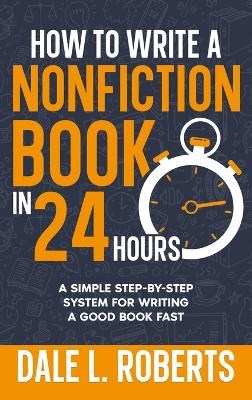 How to Write a Nonfiction Book in 24 Hours: A Simple Step-by-Step System for Writing a Good Book Fast book