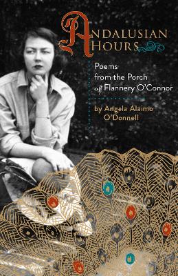 Andalusian Hours: Poems from the Porch of Flannery O'Connor book