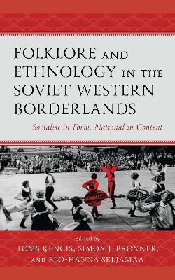 Folklore and Ethnology in the Soviet Western Borderlands: Socialist in Form, National in Content book