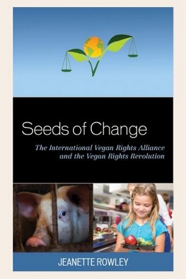 Seeds of Change: The International Vegan Rights Alliance and the Vegan Rights Revolution book