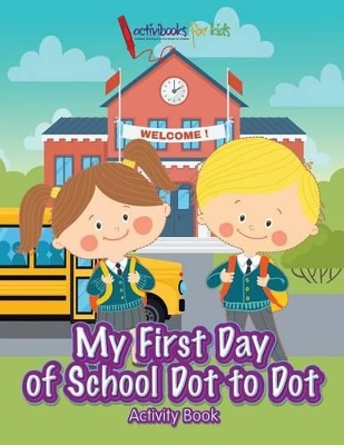 My First Day of School Dot to Dot Activity Book book