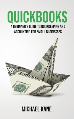 QuickBooks: Beginner's Guide to Bookkeeping and Accounting for Small Businesses book