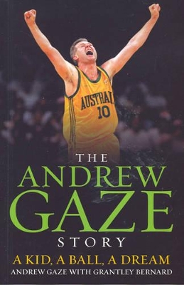 Andrew Gaze Story:A Kid, A Ball, A Dream book