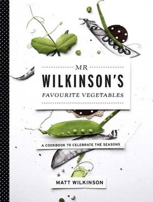 Mr Wilkinson's Favourite Vegetables by Matt Wilkinson