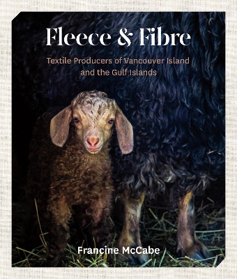 Fleece and Fibre: Textile Producers of Vancouver Island and the Gulf Islands book