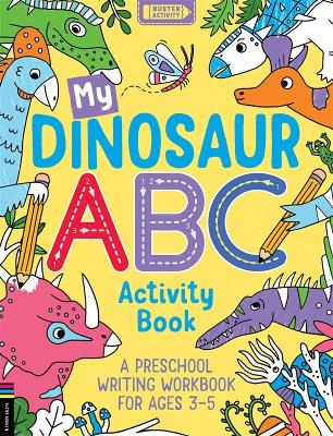 My Dinosaur ABC Activity Book: A Preschool Writing Workbook for Ages 3–5 book