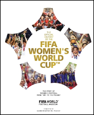 The Official History of the FIFA Women's World Cup: The story of women's football from 1881 to the present book