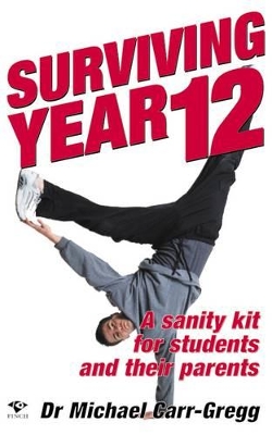 Surviving Year 12: A Sanity Kit for Students and Their Parents by Michael Carr-Gregg