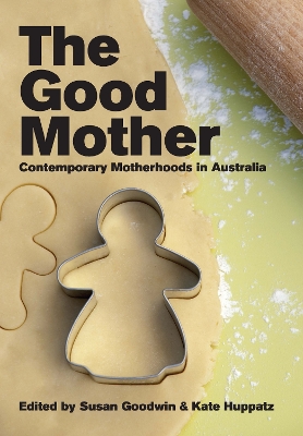 The Good Mother: Contemporary Motherhoods in Australia book