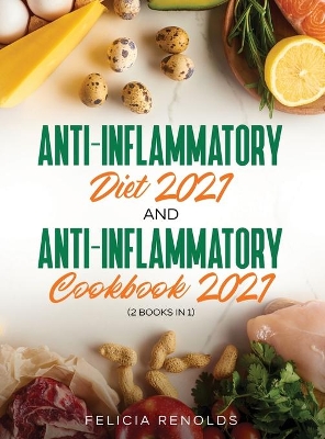 Anti-Inflammatory Diet 2021 AND Anti-Inflammatory Cookbook 2021: (2 Books IN 1) book