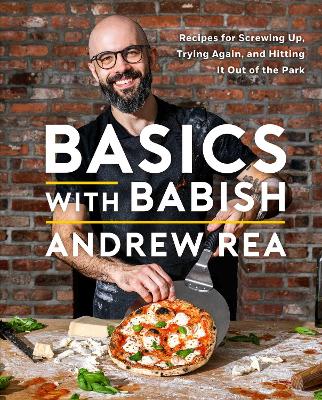 Basics with Babish: Recipes for Screwing Up, Trying Again, and Hitting It Out of the Park (A Cookbook) book