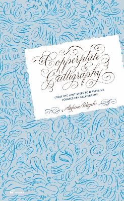 Copperplate Calligraphy: From the First Steps to Mastering Pointed Pen Calligraphy book