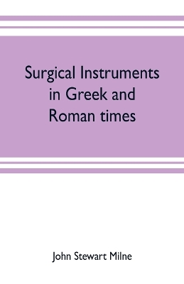 Surgical instruments in Greek and Roman times book