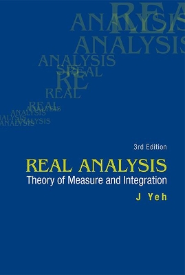 Real Analysis: Theory Of Measure And Integration (3rd Edition) by James J Yeh