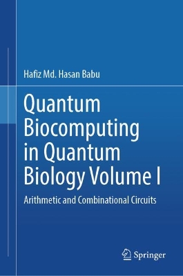 Quantum Biocomputing in Quantum Biology Volume I: Arithmetic and Combinational Circuits book