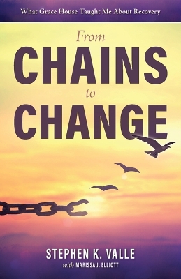 From Chains to Change: What Grace House Taught Me About Recovery book