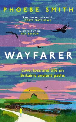 Wayfarer: Love, loss and life on Britain’s ancient paths by Phoebe Smith